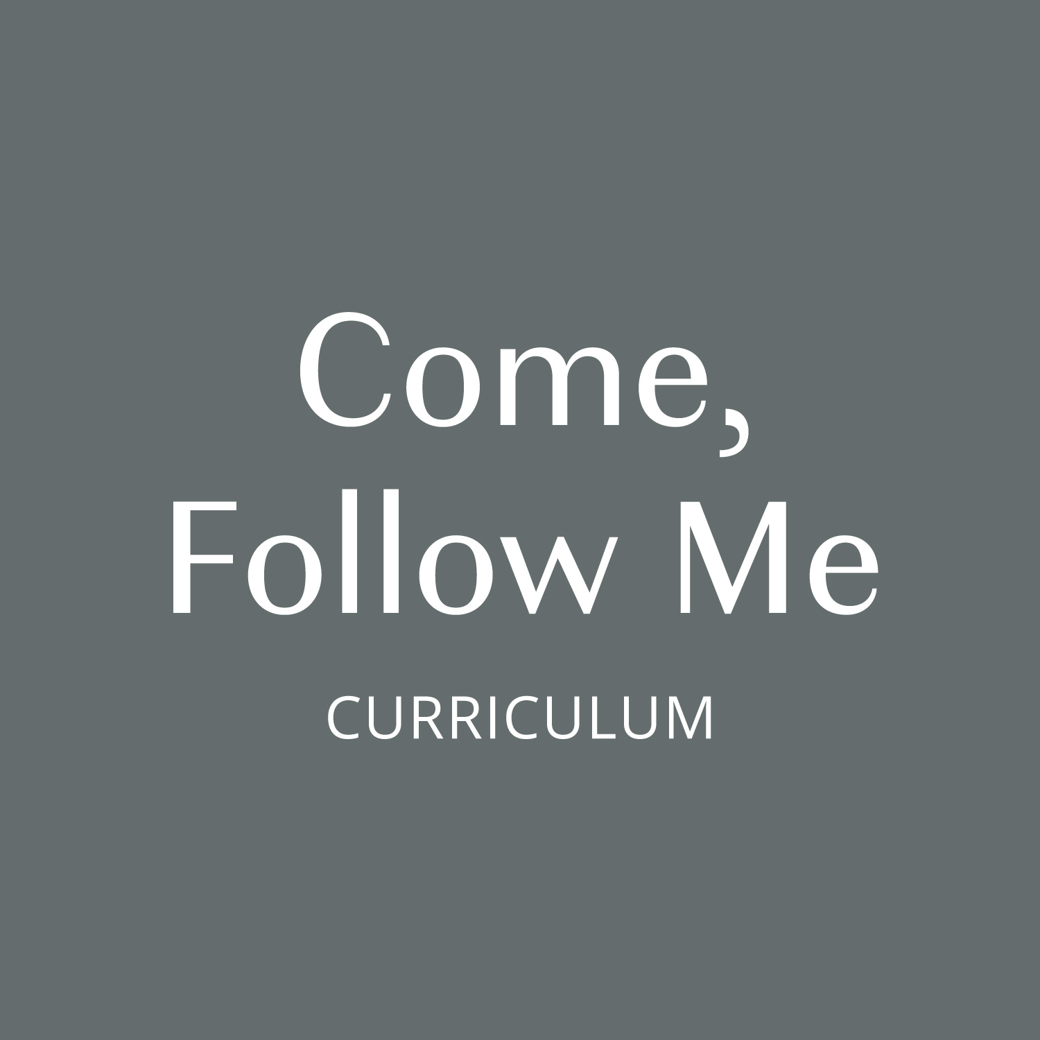 Come Follow Me Curriculum